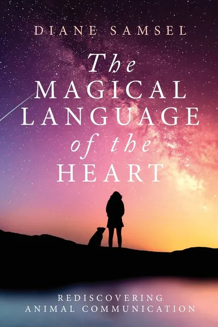 The Magical Language of the Heart: Rediscovering Animal Communication - Paperback