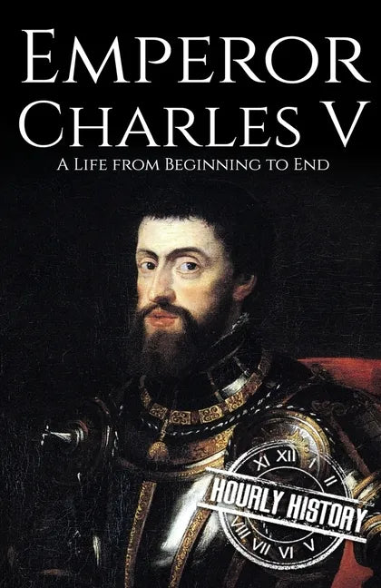 Charles V: A Life from Beginning to End - Paperback