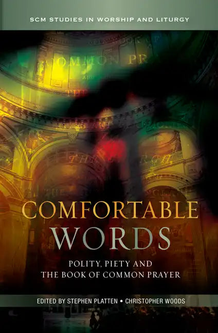 Comfortable Words: Polity, Piety and the Book of Common Prayer - Hardcover