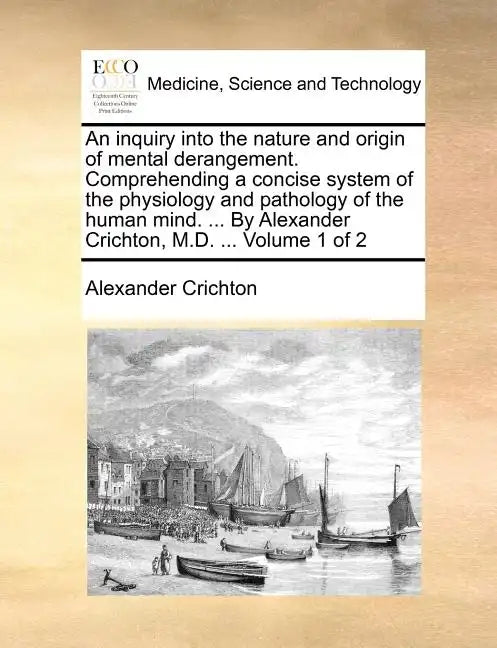 An Inquiry Into the Nature and Origin of Mental Derangement. Comprehending a Concise System of the Physiology and Pathology of the Human Mind. ... by - Paperback