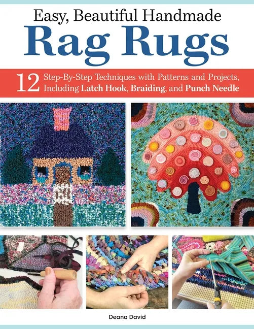 Easy, Beautiful Handmade Rag Rugs: 12 Step-By-Step Techniques with Patterns and Projects, Including Latch Hook, Braiding, and Punch Needle - Paperback