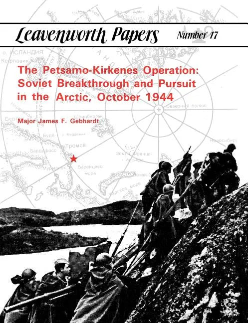 The Petsamo-Kirkenes Operation: Soviet Breakthrough and Pursuit in the Arctic, October 1944 - Paperback