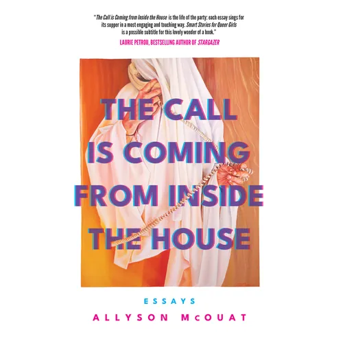 The Call Is Coming from Inside the House: Essays - Paperback