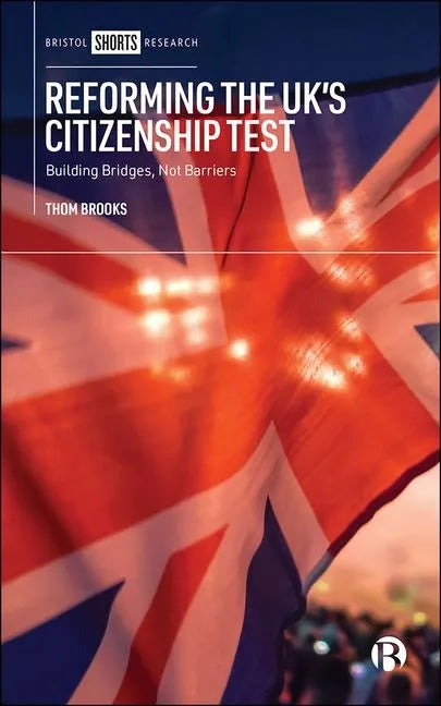 Reforming the Uk's Citizenship Test: Building Bridges, Not Barriers - Hardcover