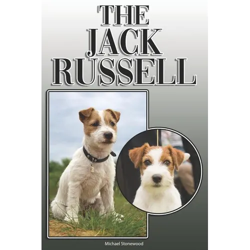 The Jack Russell: A Complete and Comprehensive Owners Guide To: Buying, Owning, Health, Grooming, Training, Obedience, Understanding and - Paperback