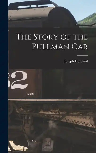 The Story of the Pullman Car - Hardcover
