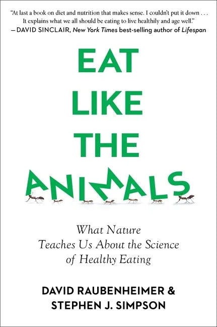 Eat Like the Animals: What Nature Teaches Us about the Science of Healthy Eating - Paperback