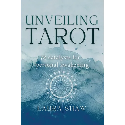 Unveiling Tarot; 78 Catalysts for Personal Awakening - Paperback