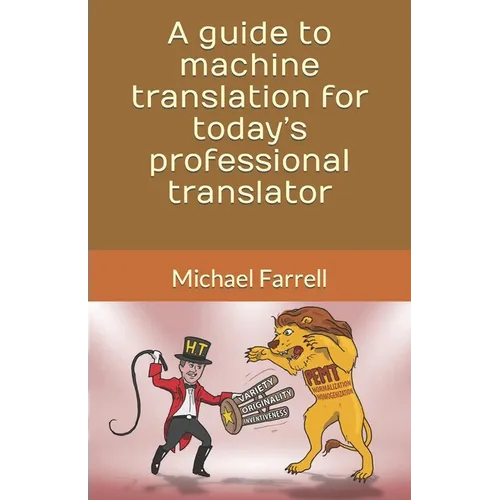 A guide to machine translation for today's professional translator - Paperback