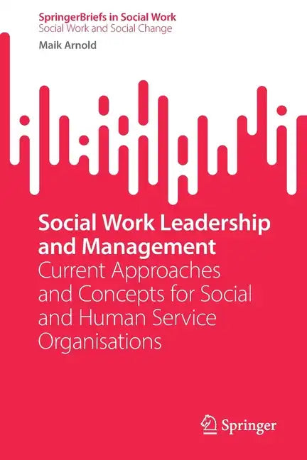 Social Work Leadership and Management: Current Approaches and Concepts for Social and Human Service Organisations - Paperback