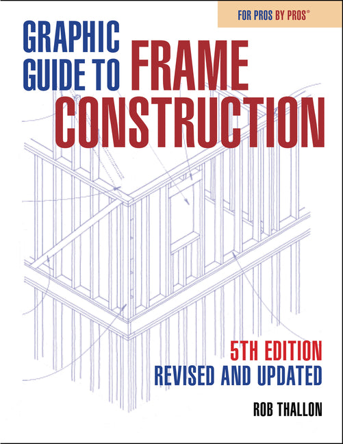 Graphic Guide to Frame Construction: Fifth Edition, Revised and Updated - Paperback