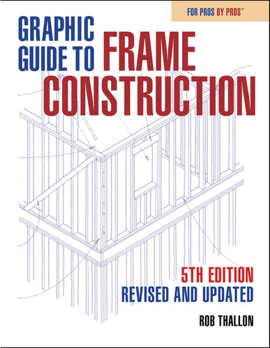 Graphic Guide to Frame Construction: Fifth Edition, Revised and Updated - Paperback