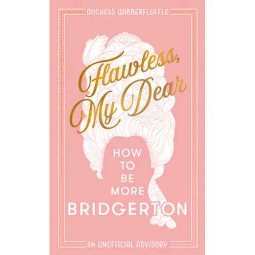 Flawless, My Dear: How to Be More Bridgerton (an Unofficial Advisory) - Hardcover