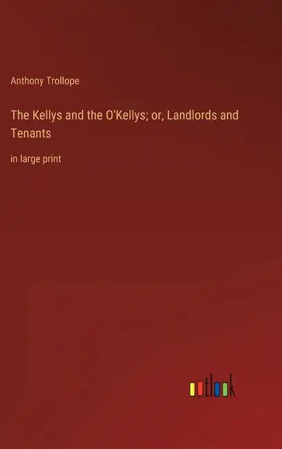 The Kellys and the O'Kellys; or, Landlords and Tenants: in large print - Hardcover