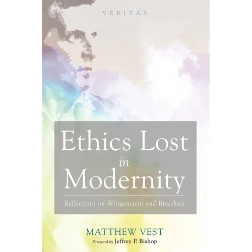 Ethics Lost in Modernity: Reflections on Wittgenstein and Bioethics - Hardcover