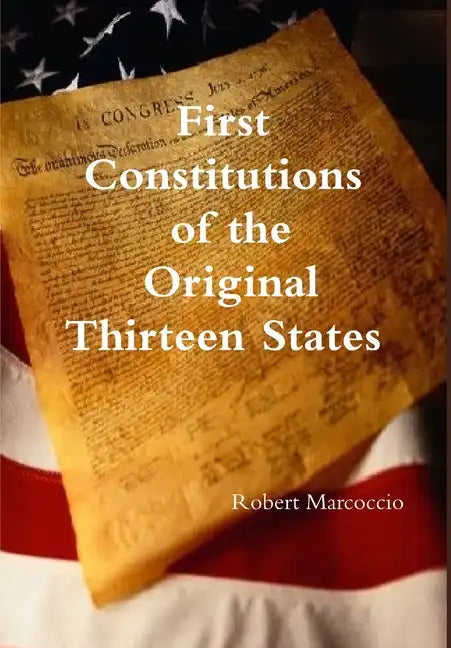 First Constitutions of the Original Thirteen States - Hardcover