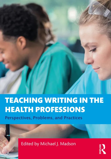 Teaching Writing in the Health Professions: Perspectives, Problems, and Practices - Paperback
