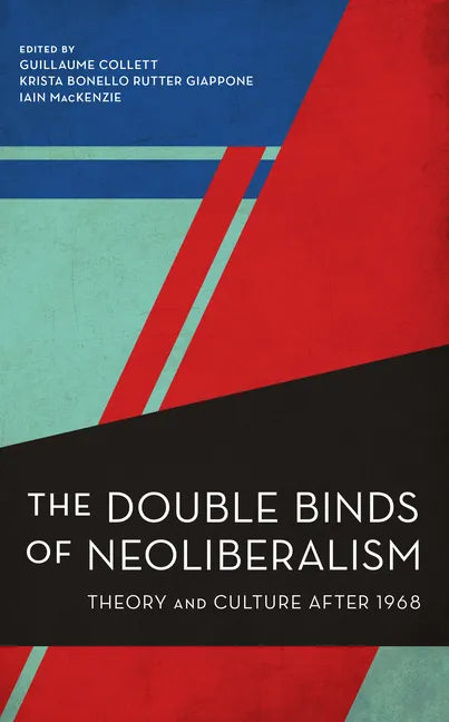 The Double Binds of Neoliberalism: Theory and Culture After 1968 - Hardcover