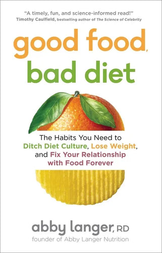 Good Food, Bad Diet: The Habits You Need to Ditch Diet Culture, Lose Weight, and Fix Your Relationship with Food Forever - Paperback