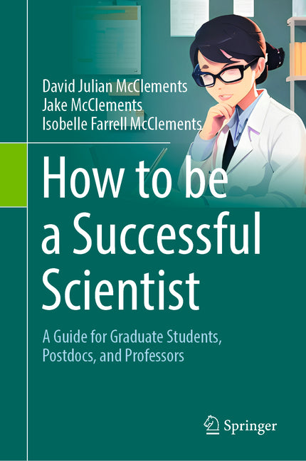 How to Be a Successful Scientist: A Guide for Graduate Students, Postdocs, and Professors - Hardcover