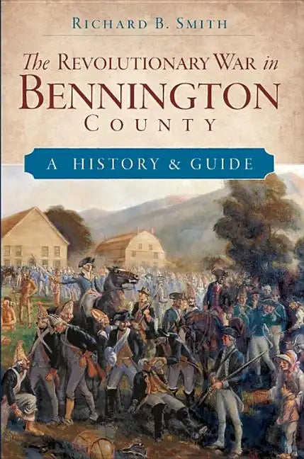 The Revolutionary War in Bennington County: A History & Guide - Paperback
