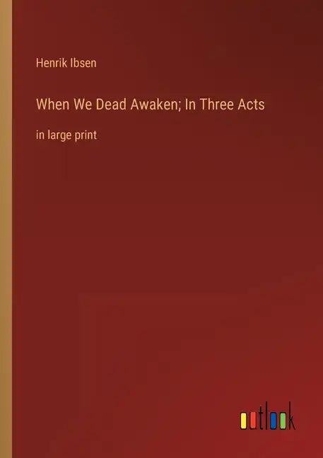 When We Dead Awaken; In Three Acts: in large print - Paperback