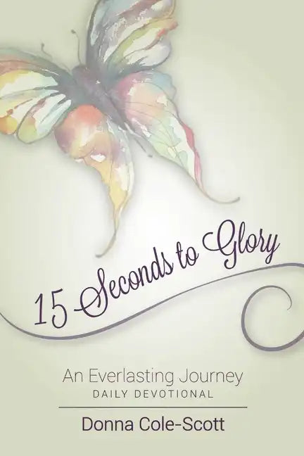 15 Seconds to Glory! An Everlasting Journey - Paperback