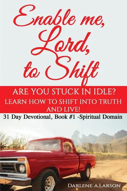 Enable me, Lord, to Shift: Are you stuck in idle? Learn how to shift into Truth and live! Spiritual Domain - Paperback