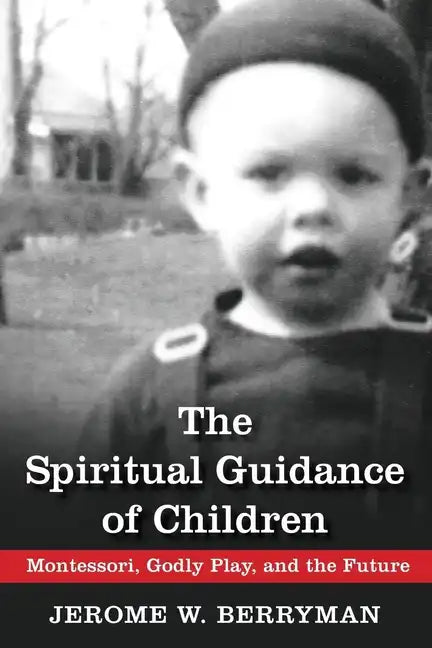 The Spiritual Guidance of Children: Montessori, Godly Play, and the Future - Paperback