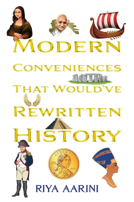 Modern Conveniences That Would've Rewritten History - Paperback