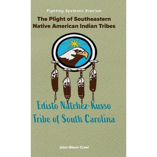 The Plight of Southeastern Native American Indian Tribes: Fighting Systemic Eracism - Hardcover