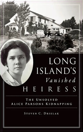 Long Island's Vanished Heiress: The Unsolved Alice Parsons Kidnapping - Hardcover