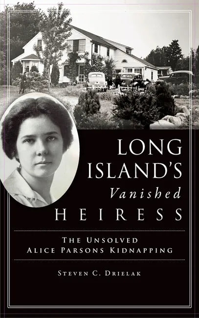 Long Island's Vanished Heiress: The Unsolved Alice Parsons Kidnapping - Hardcover
