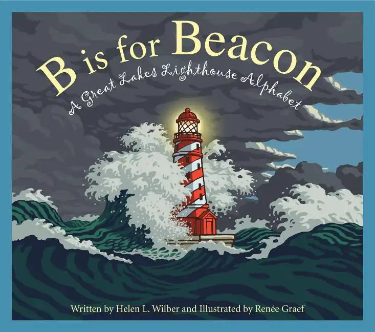 B Is for Beacon: A Great Lakes Lighthouse Alphabet - Hardcover