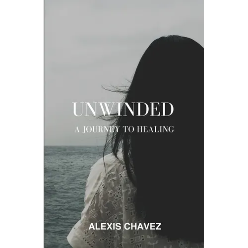 Unwinded: A Journey to Healing - Paperback