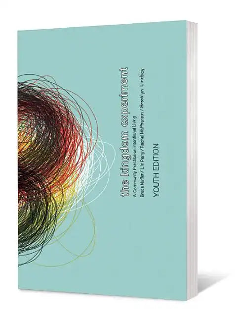 The Kingdom Experiment, Youth Edition: A Community Practice on Intentional Living - Paperback