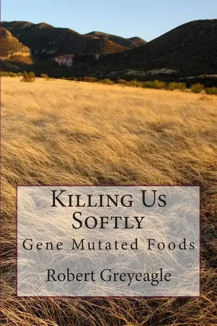 Killing Us Softly: Gene Mutated Foods - Paperback