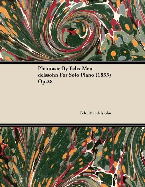 Phantasie by Felix Mendelssohn for Solo Piano (1833) Op.28 - Paperback