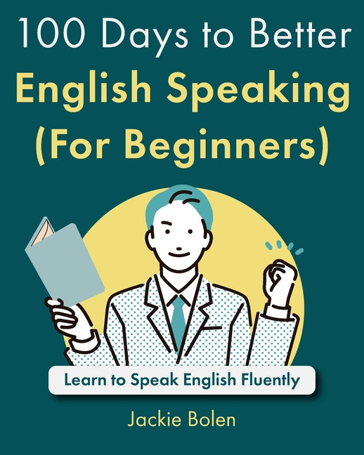 100 Days to Better English Speaking (For Beginners): Learn to Speak English Fluently - Paperback