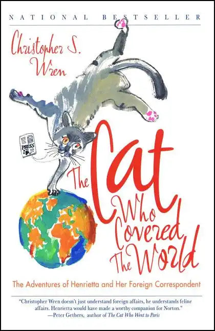 Cat Who Covered the World: The Adventures of Henrietta and Her Foreign Correspondent - Paperback