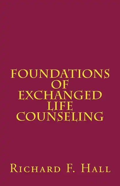 Foundations Of Exchanged Life Counseling - Paperback