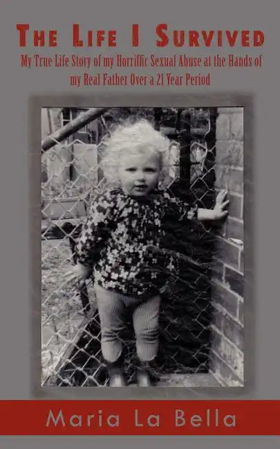 The Life I Survived: My True Life Story of My Horriffic Sexual Abuse at the Hands of My Real Father Over a 21 Year Period - Paperback