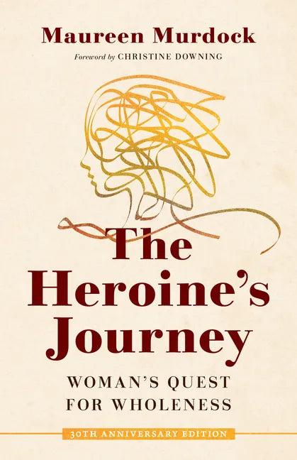 The Heroine's Journey: Woman's Quest for Wholeness - Paperback
