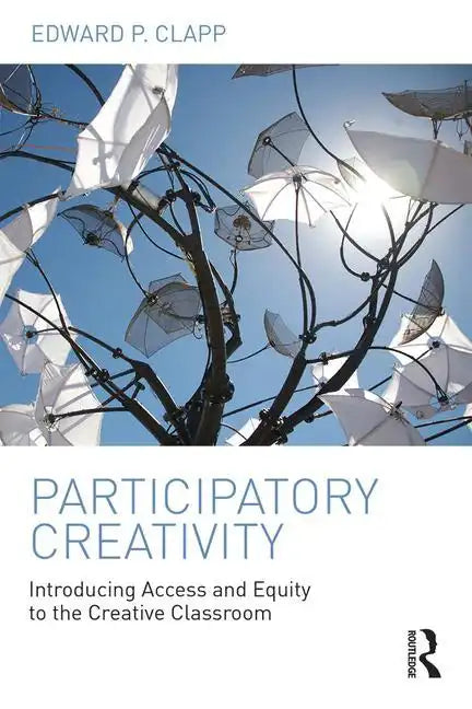 Participatory Creativity: Introducing Access and Equity to the Creative Classroom - Paperback