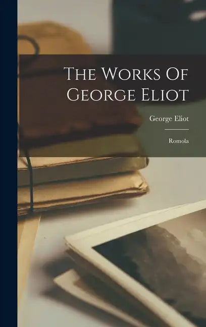 The Works Of George Eliot: Romola - Hardcover