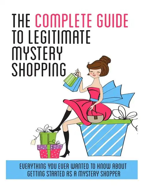 The Complete Guide to Legitimate Mystery Shopping - Paperback