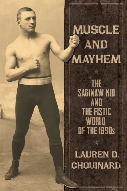 Muscle and Mayhem: The Saginaw Kid and the Fistic World of the 1890s - Paperback