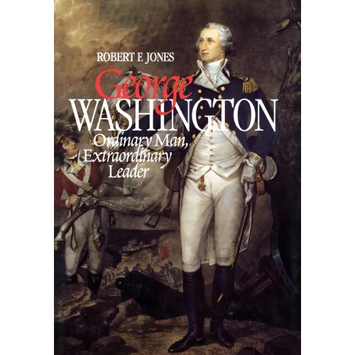 George Washington: Extraordinary Man Extraordinary Leader (REV) - Hardcover