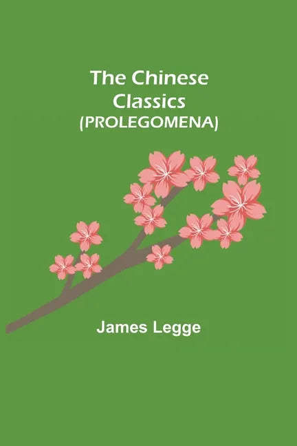 The Chinese Classics (PROLEGOMENA) - Paperback