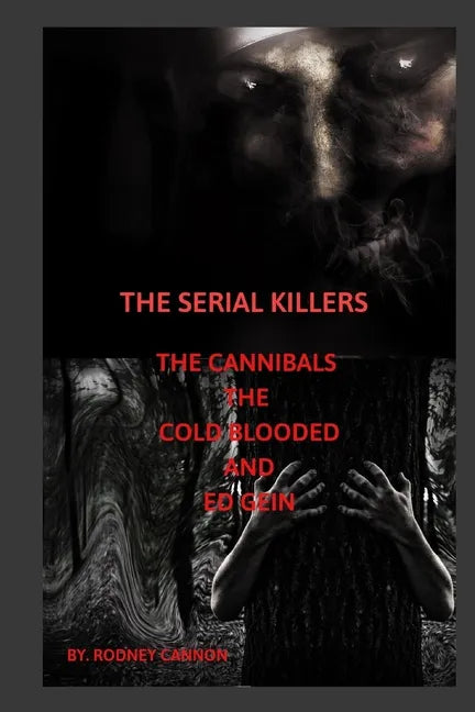 The Serial Killers The Cannibals The Cold Blooded and Ed Gein - Paperback